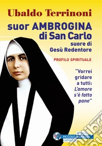 Suor Ambrogina di San Carlo. Suore di Gesù Redentore. Profilo spirituale libro