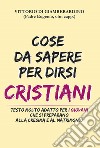 Cose da sapere per dirsi cristiani. Testo molto adatto ai giovani che si preparano alla cresima e al matrimonio libro