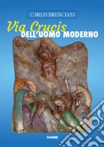 Via Crucis dell'uomo moderno libro