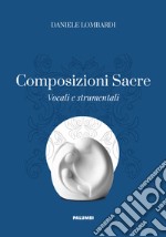 Composizioni sacre. Vocali e strumentali libro