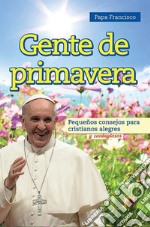 Gente de primavera. Pequeños consejos para cristianos alegres y contagiosos libro