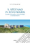 S. Stefano in Rivo Maris. Da basilica paleocristiana ad abbazia benedettina a luogo della memoria. Ediz. illustrata libro