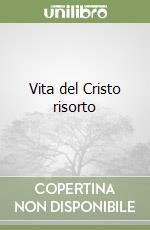Vita del Cristo risorto