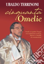 Cinquanta omelie. Omelie sui quattro Vangeli con meditazione su Gesù, Maestro e Modello di comunicazione libro