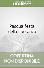 Pasqua festa della speranza