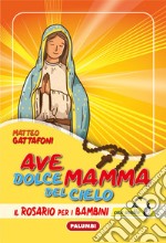 Ave dolce mamma del cielo. Il Rosario per i bambini. Con CD-Audio libro