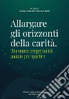 Allargare gli orizzonti della carità. Una nuova progettualità sociale per ripartire libro