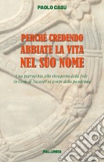 Perché credendo abbiate la vita nel suo nome. Una parrocchia alla riscoperta della fede in Gesù di Nazaret ai tempi della pandemia libro