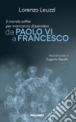 Il mondo soffre per mancanza di pensiero. Da Paolo VI a Francesco libro