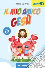 Il mio amico Gesù. Per lui libro