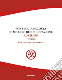 Pontificia facoltà di Scienze dell'educazione Auxilium (1970-2020). Contributi per la storia libro