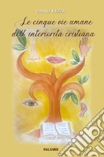 Le cinque vie umane dell'interiorità cristiana libro