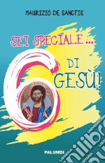 Sei speciale... 6 di Gesù! libro