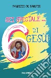 Sei speciale... 6 di Gesù! libro di De Sanctis Maurizio