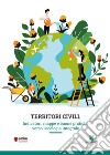 Territori civili. Indicatori, mappe e buone pratiche verso l'ecologia integrale libro