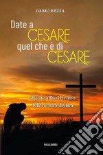 Date a Cesare quel che è di Cesare libro