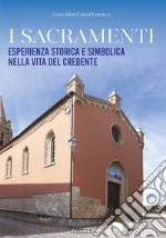 I sacramenti. Esperienza storica e simbolica nella vita del credente libro