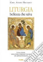 Liturgia. Bellezza che salva. In occasione della terza edizione del Messale Romano libro