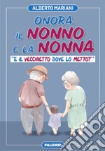 Onora il nonno e la nonna. «E il vecchietto dove lo metto?» libro