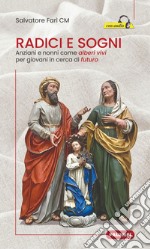 Radici e sogni. Anziani e nonni come alberi vivi per giovani in cerca di futuro libro