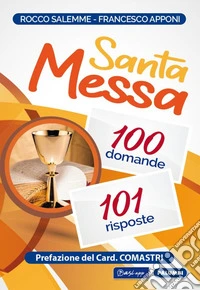 Santa messa. 100 domande, 101 risposte libro