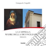 La Cappella Madre della Riconciliazione. Trieste libro