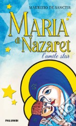 Maria di Nazaret. L'umile star libro