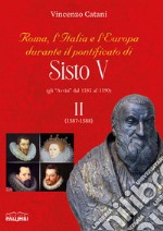 Roma, l'italia e l'europa durante il pontificato di Sisto V. Gli «Avvisi» dal 1585 al 1590. Vol. 2: 1587-1588 libro