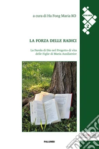 La forza delle radici. La Parola di Dio nel Progetto di vita delle Figlie di Maria Ausiliatrice libro