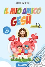 Il mio amico Gesù. Per lui libro