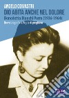 Dio abita anche nel dolore. Benedetta Bianchi Porro (1936-1964). Breve biografia e veglia di preghiera libro