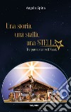 Una storia, una stalla, una stella. Tre parole dentro il Natale libro di Spina Angelo