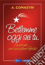 Betlemme oggi sei tu. Sei pronto per accogliere Gesù? libro