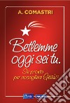 Betlemme oggi sei tu. Sei pronto per accogliere Gesù? libro