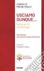 Usciamo dunque... Essere prete a Roma oggi libro