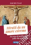 Attratti da un amore estremo. Percorso di meditazione nella vita quotidiana libro