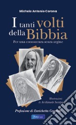 I tanti volti della Bibbia. Per una conoscenza senza argine libro