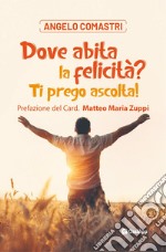 Dove abita la felicità? Ti prego ascolta! Con QR-Code libro