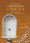 La fontana di Porta Bazzano a L'Aquila. Un'idea di progetto tra restauro, storia e didattica libro