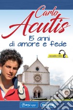 Carlo Acutis. 15 anni di amore e fede libro