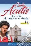 Carlo Acutis. 15 anni di amore e fede libro