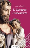 S. Giuseppe l'obbediente libro di Coghi Valeria