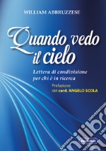 Quando vedo il cielo. Lettera di condivisione per chi è in ricerca libro