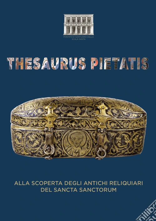 Thesaurus Pietatis. Alla scoperta degli antichi reliquiari del Sancta Sanctorum