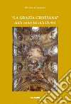 «La Grazia cristiana» dalla schiavitù alla libertà libro di Farinelli Carlo