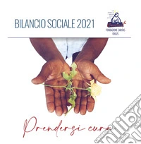Prendersi cura. Bilancio sociale 2021. Fondazione Caritas Pescara libro
