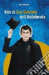 Vita di San Gabriele dell'Addolorata libro di Di Giosia Dario