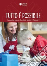 Tutto è possibile. Il volontariato in Caritas: dati e riflessioni