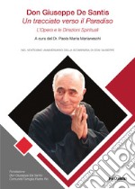 Don Giuseppe De Santis. Un tracciato verso il Paradiso. L'opera e le direzioni spirituali