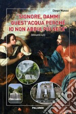 «Signore, dammi quest'acqua perché io non abbia più sete» (Giovanni 4,5) libro